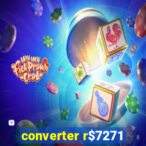 converter r$7271